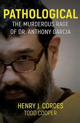 Patologic: Furia ucigașă a doctorului Anthony Garcia - Pathological: The Murderous Rage Of Dr. Anthony Garcia