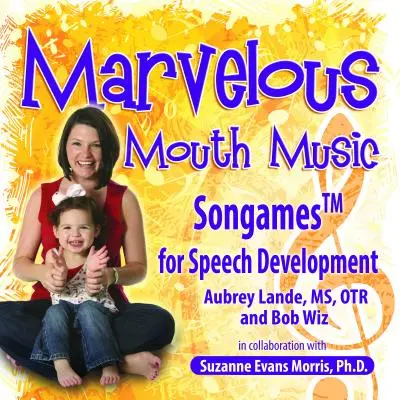 Marvelous Mouth Music: Songames pentru dezvoltarea vorbirii - Marvelous Mouth Music: Songames for Speech Development
