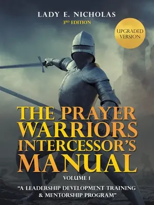 The Prayer Warriors Intercessor's Manual: Un program de formare și mentorat pentru dezvoltarea leadership-ului - The Prayer Warriors Intercessor's Manual: A Leadership Development Training & Mentorship Program