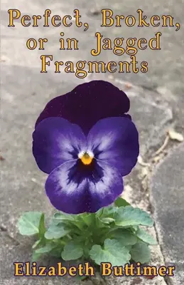 Perfectă, ruptă sau în fragmente zimțate - Perfect, Broken or in Jagged Fragments