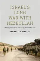 Războiul lung al Israelului cu Hezbollah: Inovație militară și adaptare sub foc - Israel's Long War with Hezbollah: Military Innovation and Adaptation Under Fire