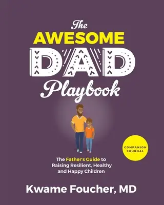 Cartea de lucru de însoțire The Awesome Dad Playbook: The Father's Guide to Raising Resilient, Healthy and Happy Children (Ghidul tatălui pentru creșterea copiilor rezistenți, sănătoși și fericiți) - The Awesome Dad Playbook Companion Workbook: The Father's Guide to Raising Resilient, Healthy and Happy Children