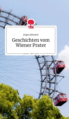 Geschichten vom Wiener Prater. Viața este o poveste - story.one - Geschichten vom Wiener Prater. Life is a Story - story.one