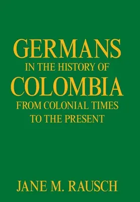 Germanii în istoria Columbiei din perioada colonială până în prezent - Germans in the History of Colombia from Colonial Times to the Present