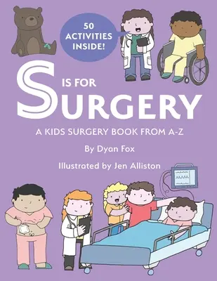 S de la Chirurgie: O carte de chirurgie pentru copii de la A la Z - S is for Surgery: A Kids Surgery Book from A - Z