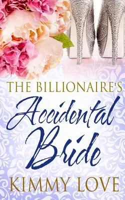 Mireasa accidentală a miliardarului - The Billionaire's Accidental Bride