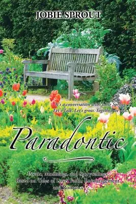 Paradontic: Poezie, monologuri și povestiri, bazate pe povești de dragoste, credință, încurajare și romantism - Paradontic: Poetic, Monologues, and Storytellings, Based on Tales of Love, Faith, Encouragement, and Romance