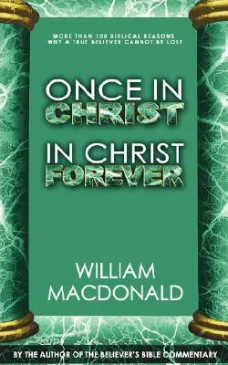 Odată în Hristos în Hristos pentru totdeauna: Cu mai mult de 100 de motive biblice pentru care un credincios adevărat nu poate fi pierdut - Once in Christ in Christ Forever: With More Than 100 Biblical Reasons Why a True Believer Cannot Be Lost