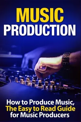 Producția muzicală: How to Produce Music, The Easy to Read Guide for Music Producers Introducere - Music Production: How to Produce Music, The Easy to Read Guide for Music Producers Introduction