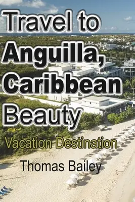 Călătorie în Anguilla, frumusețea Caraibelor - Travel to Anguilla, Caribbean Beauty