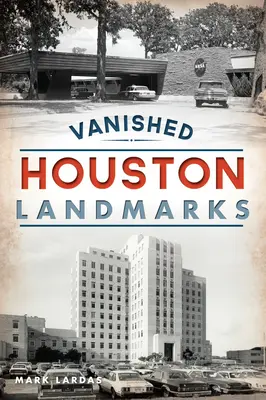 Repere dispărute din Houston - Vanished Houston Landmarks