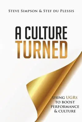 O cultură întoarsă: Utilizarea UGR-urilor pentru a stimula performanța și cultura - A Culture Turned: Using UGRs to boost performance & culture