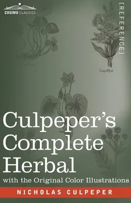 Culpeper's Complete Herbal: O descriere cuprinzătoare a aproape tuturor ierburilor cu proprietățile lor medicinale și instrucțiuni pentru compunerea medicamentelor - Culpeper's Complete Herbal: A Comprehensive Description of Nearly all Herbs with their Medicinal Properties and Directions for Compounding the Med