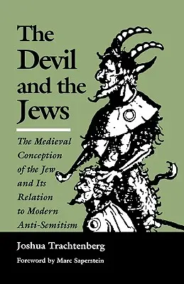 Diavolul și evreii: Concepția medievală a evreului și relația sa cu antisemitismul modern - The Devil and the Jews: The Medieval Conception of the Jew and Its Relation to Modern Anti-Semitism