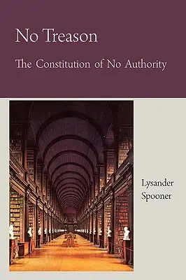 Fără trădare: Constituția lipsei de autoritate - No Treason The Constitution of No Authority