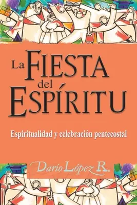 Sărbătoarea Duhului: Spiritualitate și celebrare penticostală - La Fiesta del Espritu: Espiritualidad y celebracin pentecostal