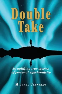 Double take: 50 de povești reale înălțătoare de sincronicitate personală - Double take: 50 Uplifting true stories of personal synchronicity