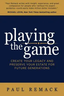 Jucând jocul: Creează-ți moștenirea și conservă-ți averea pentru generațiile viitoare - Playing the Game: Create Your Legacy and Preserve Your Estate for Future Generations