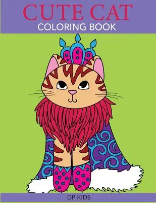 Cute Cat Coloring Book: O carte drăguță de colorat pentru fete, băieți și iubitori de pisici - Cute Cat Coloring Book: A Cute Coloring Book for Girls, Boys, and Cat Lovers