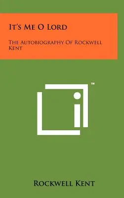 It's Me O Lord: Autobiografia lui Rockwell Kent - It's Me O Lord: The Autobiography Of Rockwell Kent