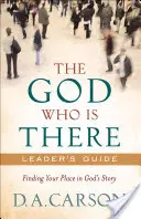 Dumnezeul care este acolo Ghidul liderului: Găsirea locului tău în povestea lui Dumnezeu - The God Who Is There Leader's Guide: Finding Your Place in God's Story