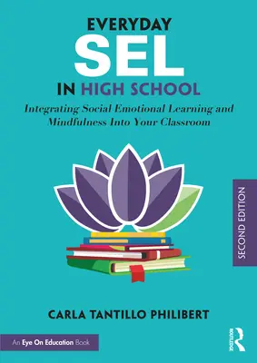 Everyday Sel in High School: Integrarea învățării socio-emoționale și a mindfulness-ului în clasa ta - Everyday Sel in High School: Integrating Social Emotional Learning and Mindfulness Into Your Classroom