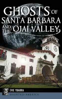 Fantomele din Santa Barbara și Valea Ojai - Ghosts of Santa Barbara and the Ojai Valley