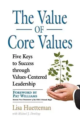 Valoarea valorilor de bază: Cinci chei pentru succes prin leadership centrat pe valori - The Value of Core Values: Five Keys to Success through Values-Centered Leadership