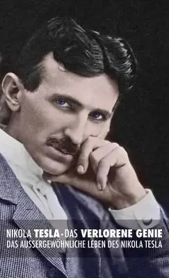 Das Verlorene Genie: Das Auergewhnliche Leben des Nikola Tesla - Das Verlorene Genie: das Auergewhnliche Leben des Nikola Tesla