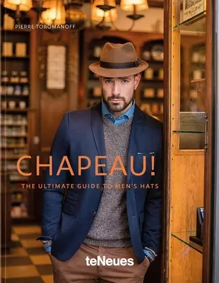 Chapeau!: Ghidul suprem al pălăriilor pentru bărbați - Chapeau!: The Ultimate Guide to Men's Hats