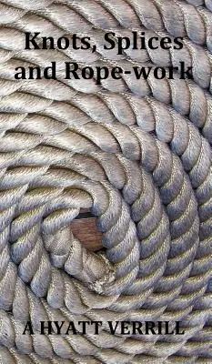 Knots, Splices and Rope-Work (Complet ilustrat) - Knots, Splices and Rope-Work (Fully Illustrated)
