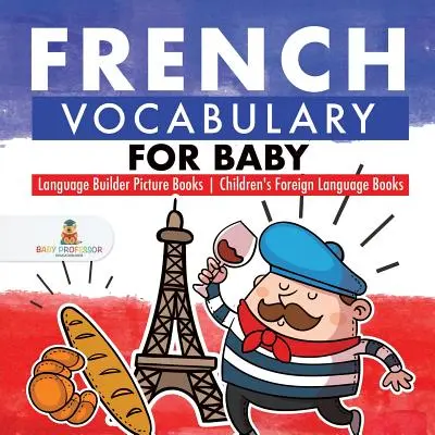 Vocabular francez pentru bebeluși - Cărți ilustrate pentru construirea limbajului - Cărți de limbi străine pentru copii - French Vocabulary for Baby - Language Builder Picture Books - Children's Foreign Language Books