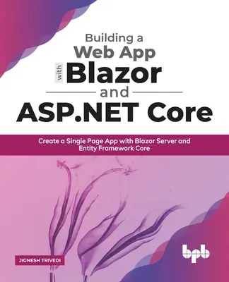 Construirea unei aplicații web cu Blazor și ASP .Net Core: Crearea unei aplicații cu o singură pagină cu Blazor Server și Entity Framework Core - Building a Web App with Blazor and ASP .Net Core: Create a Single Page App with Blazor Server and Entity Framework Core