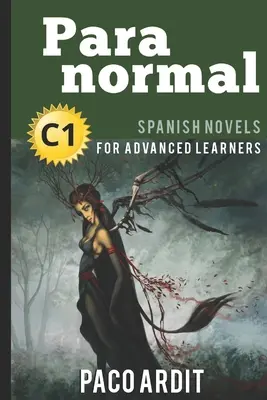 Spanish Novels: Paranormal (romane spaniole pentru cursanți avansați - C1) - Spanish Novels: Paranormal (Spanish Novels for Advanced Learners - C1)