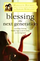 Binecuvântarea generației următoare: Crearea unei moșteniri familiale durabile cu ajutorul unui Dumnezeu iubitor - Blessing the Next Generation: Creating a Lasting Family Legacy with the Help of a Loving God