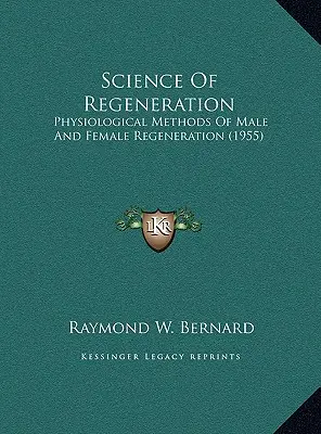 Știința regenerării: Metode fiziologice de regenerare masculină și feminină (1955) - Science Of Regeneration: Physiological Methods Of Male And Female Regeneration (1955)