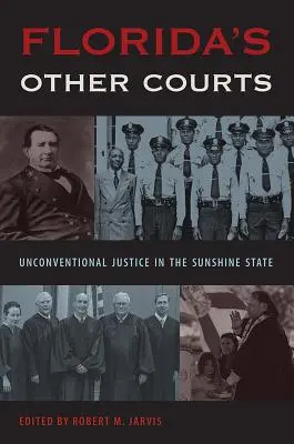 Celelalte instanțe din Florida: Justiție neconvențională în statul soarelui - Florida's Other Courts: Unconventional Justice in the Sunshine State