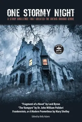 O noapte furtunoasă: O provocare de poveste care a creat genul horror gotic Frankenstein, sau un Prometeu modern Fragmentul vampir al unei - One Stormy Night: A Story Challenge that Created the Gothic Horror Genre Frankenstein, or A Modern Prometheus The Vampyre Fragment of a