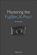 Stăpânirea Fujifilm X-Pro 1 - Mastering the Fujifilm X-Pro 1