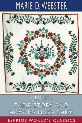 Quilts: Povestea lor și cum să le faci (Esprios Classics) - Quilts: Their Story and How to Make Them (Esprios Classics)