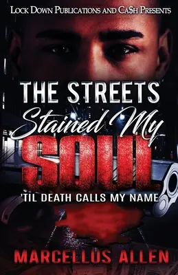 Străzile mi-au pătat sufletul: Până când moartea îmi va striga numele - The Streets Stained My Soul: 'Til Death Calls My Name