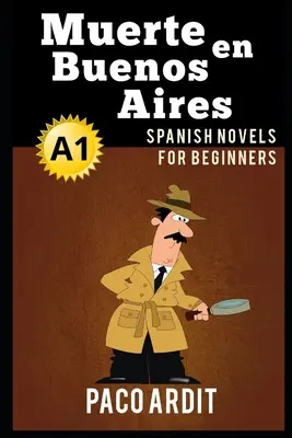 Spanish Novels: Muerte en Buenos Aires (Romane spaniole pentru începători - A1) - Spanish Novels: Muerte en Buenos Aires (Spanish Novels for Beginners - A1)