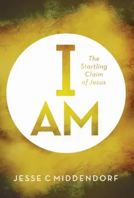 Eu sunt: Afirmația surprinzătoare a lui Iisus - I Am: The Startling Claim of Jesus