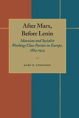 După Marx, înainte de Lenin: Marxismul și partidele socialiste ale clasei muncitoare în Europa, 1884-1914 - After Marx, Before Lenin: Marxism and Socialist Working-Class Parties in Europe, 1884-1914