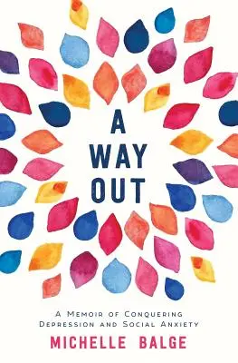 O cale de ieșire: Memorii despre învingerea depresiei și a anxietății sociale (A Memoir of Conquering Depression and Social Anxiety) - A Way Out: A Memoir of Conquering Depression and Social Anxiety