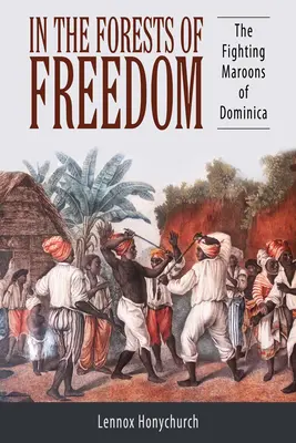 În pădurile libertății: Maroanele luptătoare din Dominica - In the Forests of Freedom: The Fighting Maroons of Dominica