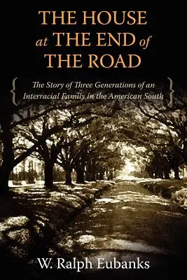 The House at the End of the Road: Povestea a trei generații ale unei familii interrasiale din sudul Americii (The Story of Three Generations of an Interracial Family in the American South) - The House at the End of the Road: The Story of Three Generations of an Interracial Family in the American South