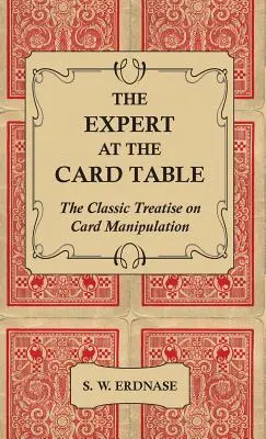 Expertul la masa de joc - Tratat clasic de manipulare a cărților de joc - The Expert at the Card Table - The Classic Treatise on Card Manipulation