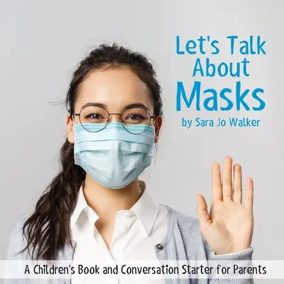 Să vorbim despre măști: O carte pentru copii și un început de conversație pentru părinți - Let's Talk About Masks: A Children's Book and Conversation Starter for Parents