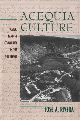 Cultura Acequia: Apă, pământ și comunitate în sud-vest - Acequia Culture: Water, Land, and Community in the Southwest